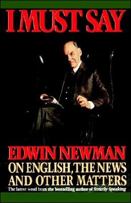 Cover for Edwin Newman · I Must Say: Edwin Newman on English, the News, and Other Matters (Paperback Book) [Reprint edition] (1989)