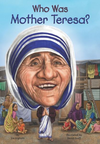 Who Was Mother Teresa? - Who Was? - Jim Gigliotti - Books - Grosset and Dunlap - 9780448482996 - May 5, 2015