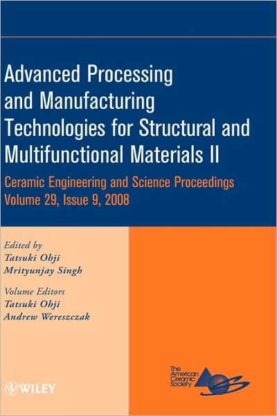 Advanced Processing and Manufacturing Technologies for Structural and Multifunctional Materials II, Volume 29, Issue 9 - Ceramic Engineering and Science Proceedings - T Ohji - Books - John Wiley & Sons Inc - 9780470344996 - October 1, 2008