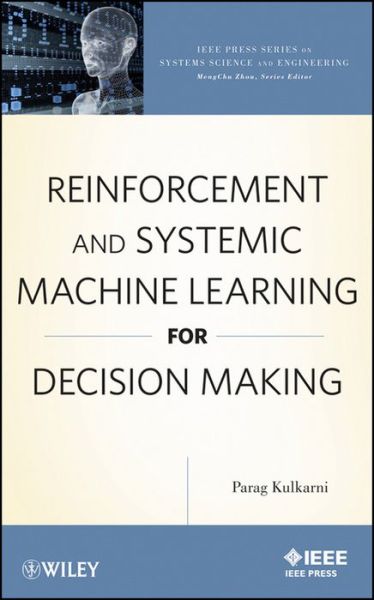 Cover for Parag Kulkarni · Reinforcement and Systemic Machine Learning for Decision Making - IEEE Press Series on Systems Science and Engineering (Gebundenes Buch) (2012)