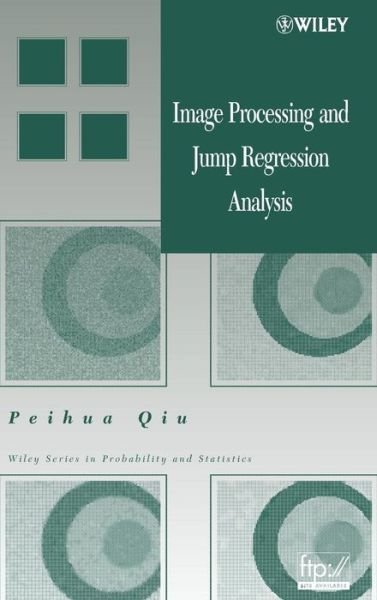 Cover for Qiu, Peihua (University of Minnesota, Minneapolis) · Image Processing and Jump Regression Analysis - Wiley Series in Probability and Statistics (Hardcover bog) (2005)