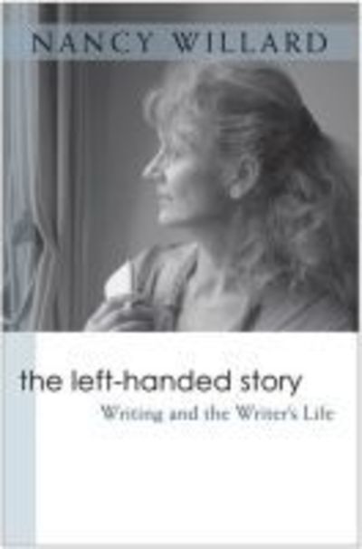 Cover for Nancy Willard · The Left-handed Story: Writing and the Writer's Life - Writers on Writing (Paperback Book) (2008)