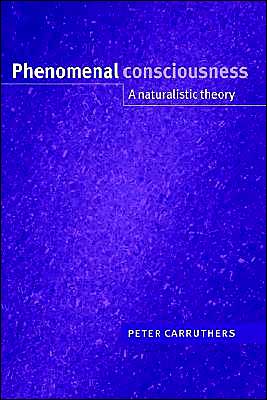 Cover for Carruthers, Peter (University of Sheffield) · Phenomenal Consciousness: A Naturalistic Theory (Paperback Book) (2003)