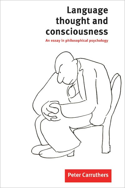 Cover for Carruthers, Peter (University of Sheffield) · Language, Thought and Consciousness: An Essay in Philosophical Psychology (Paperback Book) (1998)