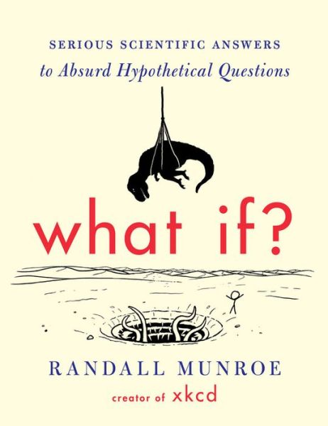 What If?: Serious Scientific Answers to Absurd Hypothetical Questions - Randall Munroe - Bücher - HarperCollins - 9780544272996 - 2. September 2014