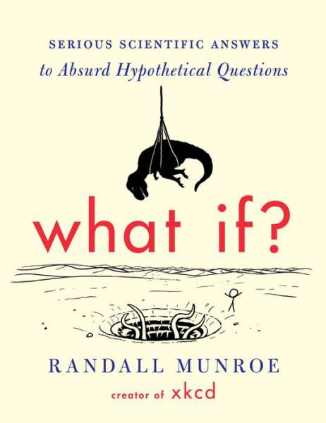 Cover for Randall Munroe · What If?: Serious Scientific Answers to Absurd Hypothetical Questions (Innbunden bok) (2014)