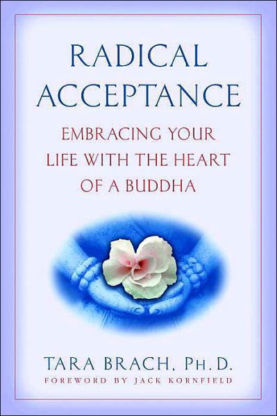 Radical Acceptance: Embracing Your Life With the Heart of a Buddha - Tara Brach - Bücher - Random House Publishing Group - 9780553380996 - 23. November 2004