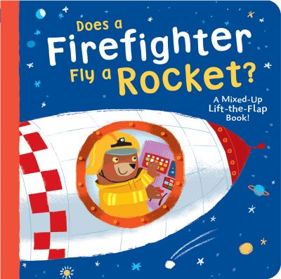 Cover for Danielle McLean · Does a Firefighter Fly a Rocket?: A Mixed-Up Lift-the-Flap Book! (Board book) (2021)