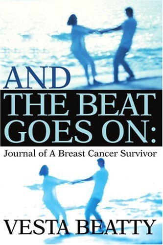 And the Beat Goes On:: Journal of a Breast Cancer Survivor - Vesta Beatty - Livros - iUniverse, Inc. - 9780595270996 - 6 de abril de 2003