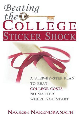 Cover for Nagesh Narendranath · Beating the College Sticker Shock: a Step-by-step Plan to Beat College Costs No Matter Where You Start (Paperback Book) (2005)