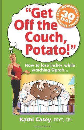 Kathi Casey · Get off the Couch, Potato!: How to Lose Inches While Watching Oprah... (Paperback Book) (2011)