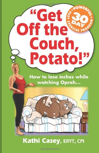 Kathi Casey · Get off the Couch, Potato!: How to Lose Inches While Watching Oprah... (Pocketbok) (2011)