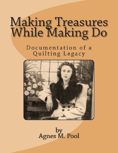 Cover for Ms Agnes M Pool · Making Treasures While Making Do: Documentation of a Quilting Legacy (Pocketbok) (2013)