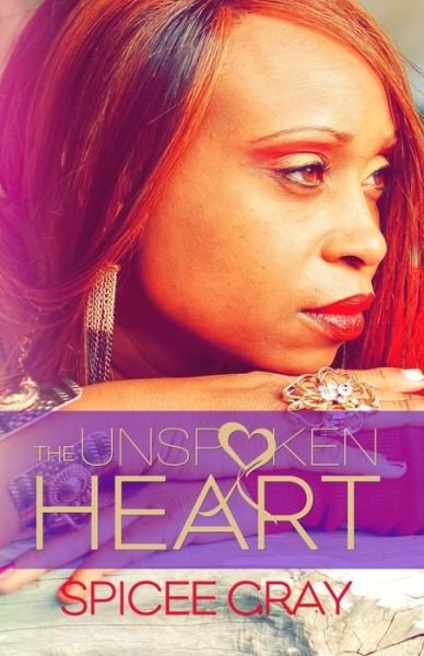 The Unspoken Heart - Spicee Gray - Books - Purposely Created Publishing Group - 9780615990996 - March 28, 2014