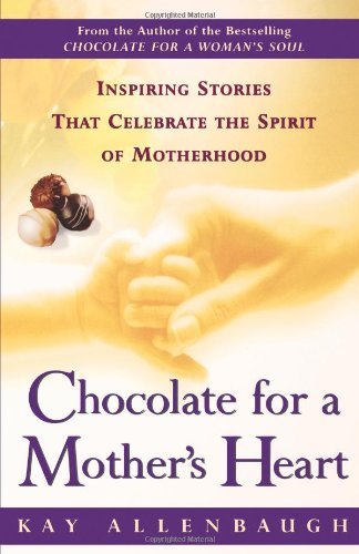 Chocolate for a Mother's Heart : Inspiring Stories That Celebrate the Spirit of Motherhood - Kay Allenbaugh - Bøker - Touchstone - 9780684862996 - 6. mai 1999