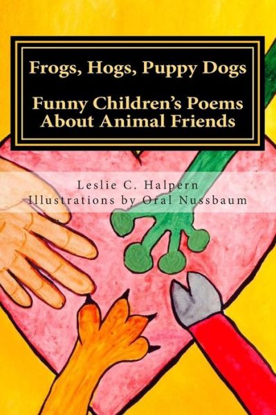 Cover for Leslie C. Halpern · Frogs, Hogs, Puppy Dogs: Funny Children's Poems About Animal Friends (Pocketbok) (2014)