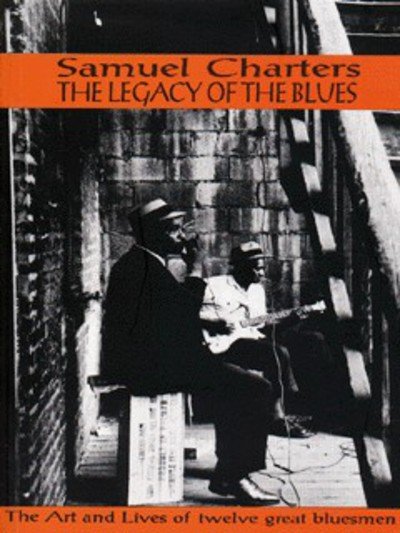 Cover for Samuel B. Charters · The Legacy of the Blues: A Glimpse into the Art and the Lives of Twelve Great Bluesmen (Paperback Book) [2 Revised edition] (2000)