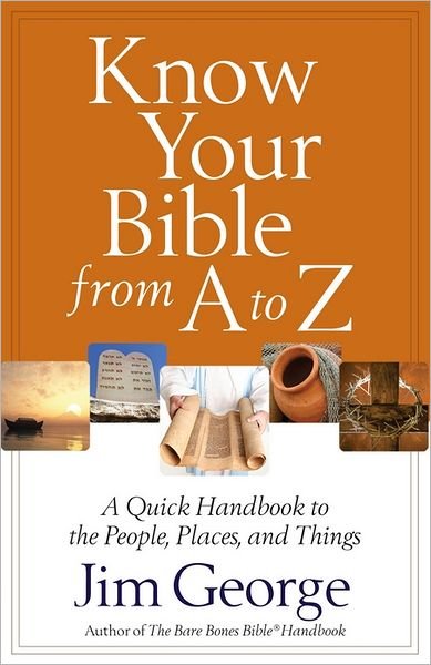 Cover for Jim George · Know Your Bible from a to Z: a Quick Handbook to the People, Places, and Things (Paperback Book) (2013)