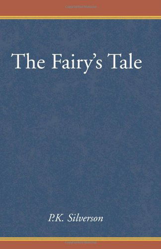 The Fairy's Tale - P.k. Silverson - Kirjat - Xlibris - 9780738820996 - sunnuntai 20. elokuuta 2000