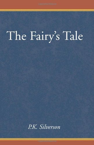 The Fairy's Tale - P.k. Silverson - Bücher - Xlibris - 9780738820996 - 20. August 2000