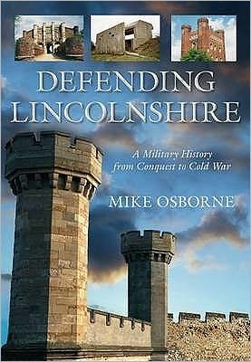 Cover for Mike Osborne · Defending Lincolnshire: A Military History from Conquest to Cold War (Taschenbuch) [UK edition] (2010)