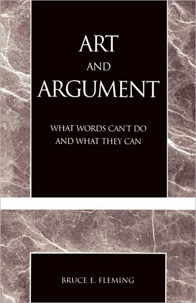 Art and Argument: What Words Can't Do and What They Can - Bruce E. Fleming - Bøger - University Press of America - 9780761826996 - 17. oktober 2003