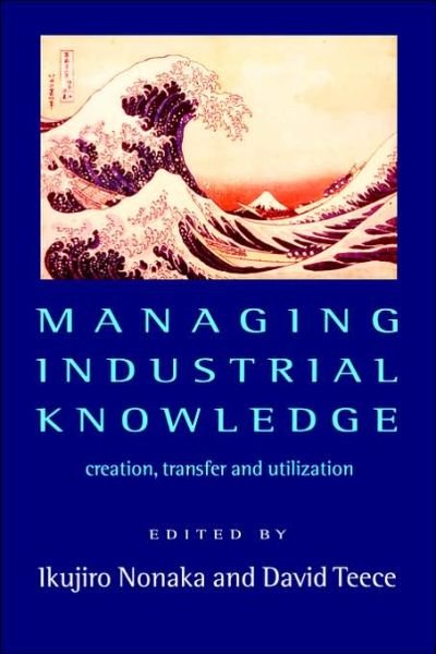 Managing Industrial Knowledge: Creation, Transfer and Utilization - Ikujiro Nonaka - Bøger - SAGE Publications Inc - 9780761954996 - 6. februar 2001