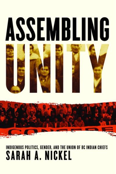 Cover for Sarah A. Nickel · Assembling Unity: Indigenous Politics, Gender, and the Union of BC Indian Chiefs - Women and Indigenous Studies (Paperback Book) (2019)