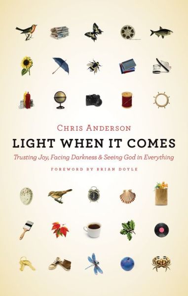 Cover for Chris Anderson · Light When It Comes: Trusting Joy, Facing Darkness, and Seeing God in Everything (Taschenbuch) (2016)