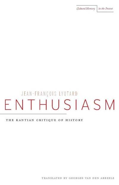 Cover for Jean-Francois Lyotard · Enthusiasm: The Kantian Critique of History - Cultural Memory in the Present (Paperback Book) (2009)