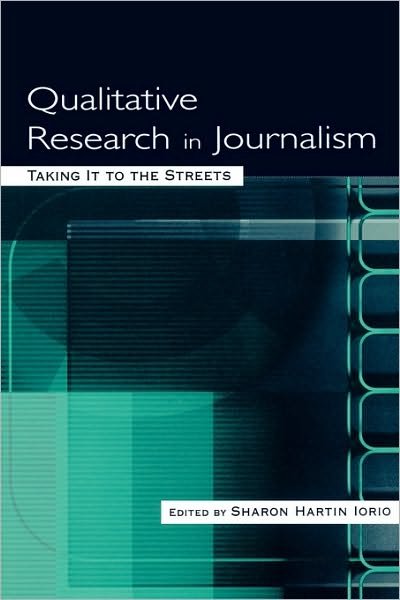 Cover for Iorio · Qualitative Research in Journalism: Taking It to the Streets - Routledge Communication Series (Paperback Bog) (2003)