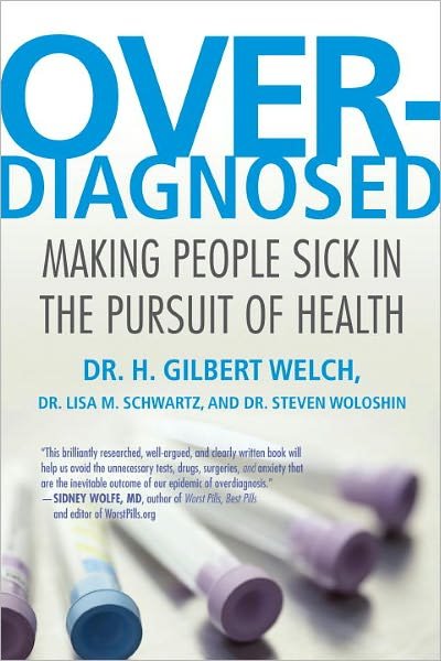 Overdiagnosed: Making People Sick in the Pursuit of Health - Welch, H. Gilbert, M.D., M.P.H. - Books - Beacon Press - 9780807021996 - January 3, 2012