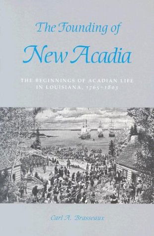 Cover for Carl A. Brasseaux · The Founding of New Acadia: The Beginnings of Acadian Life in Louisiana, 1765-1803 (Paperback Book) (1997)