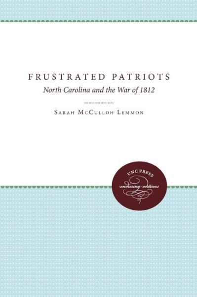 Cover for Sarah McCulloh Lemmon · Frustrated Patriots: North Carolina and the War of 1812 (Paperback Book) [New edition] (2011)