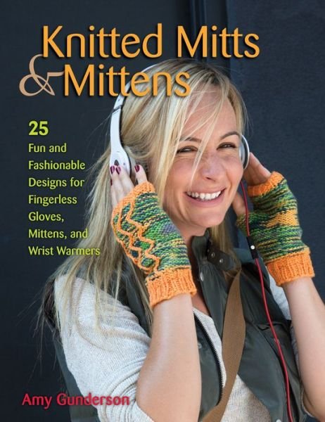 Cover for Amy Gunderson · Knitted Mitts &amp; Mittens: 25 Fun and Fashionable Designs for Fingerless Gloves, Mittens, and Wrist Warmers (Paperback Bog) (2014)