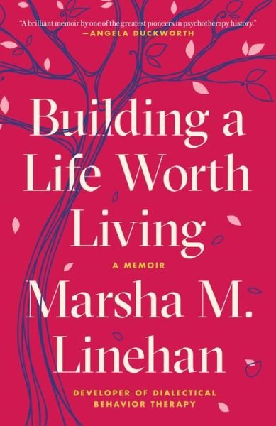 Cover for Marsha M. Linehan · Building a Life Worth Living: A Memoir (Paperback Bog) (2021)