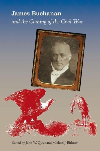 James Buchanan and the Coming of the Civil War - John Quist - Livres - University Press of Florida - 9780813060996 - 19 mars 2013