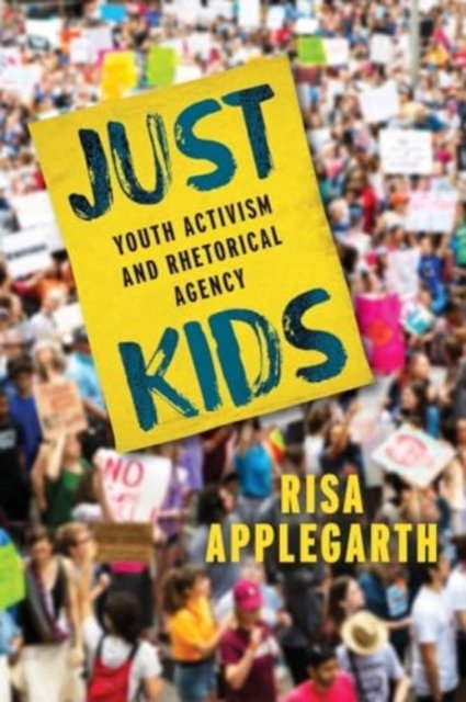 Cover for Risa Applegarth · Just Kids : Youth Activism and Rhetorical Agency (Pocketbok) (2024)
