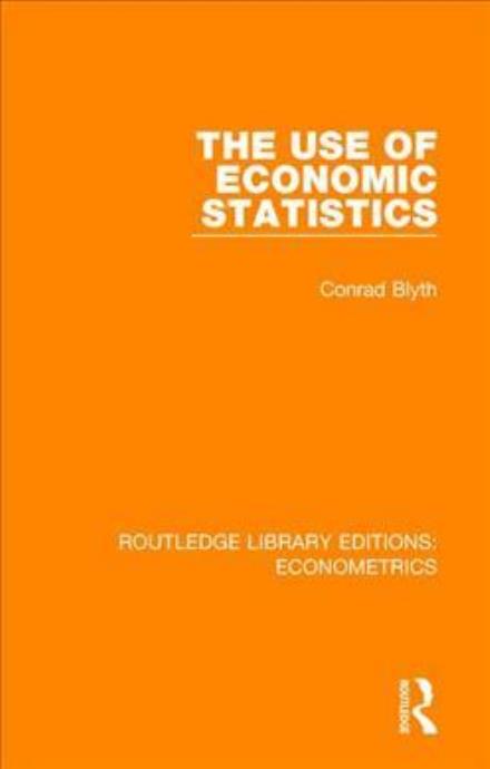 Cover for Conrad Blyth · The Use of Economic Statistics - Routledge Library Editions: Econometrics (Hardcover Book) (2018)