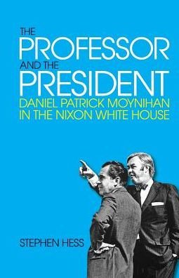Cover for Stephen Hess · The Professor and the President: Daniel Patrick Moynihan in the Nixon White House (Paperback Bog) (2017)