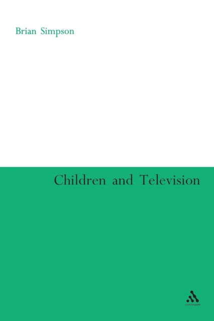 Children and Television - Brian Simpson - Boeken - Bloomsbury Publishing PLC - 9780826477996 - 1 juni 2005