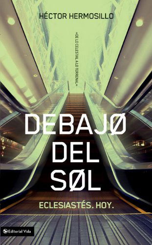 Cover for Hector Hermosillo · Debajo del sol: Eclesiastes. Hoy. - de Lo Celestial A Lo Terrenal (Pocketbok) [Spanish edition] (2011)