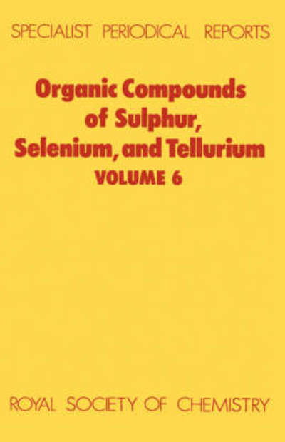 Organic Compounds of Sulphur, Selenium, and Tellurium: Volume 6 - Specialist Periodical Reports - Royal Society of Chemistry - Bøger - Royal Society of Chemistry - 9780851862996 - 1981