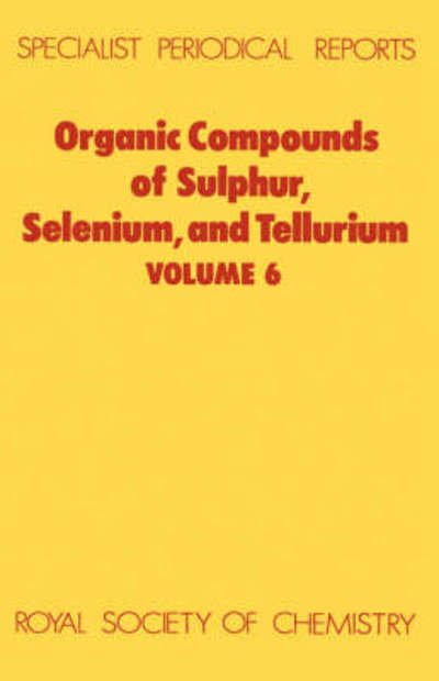 Organic Compounds of Sulphur, Selenium, and Tellurium: Volume 6 - Specialist Periodical Reports - Royal Society of Chemistry - Books - Royal Society of Chemistry - 9780851862996 - 1981