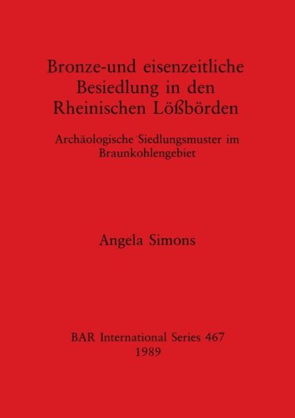 Cover for Angela Simons · Bronze und Eisenzeitliche Beseidlung in den Rheinischen Lossorden (Pocketbok) (1989)