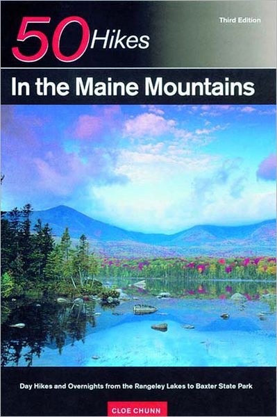 Cover for Chunn, Cloe (Lesley University) · Explorer's Guide 50 Hikes in the Maine Mountains: Day Hikes and Overnights from the Rangeley Lakes to Baxter State Park - Explorer's 50 Hikes (Paperback Book) [Third edition] (2002)