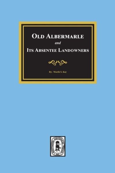Cover for Worth S Ray · Old Albemarle and Its Absentee Landlords. (Paperback Bog) (2019)