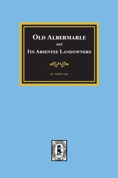 Cover for Worth S Ray · Old Albemarle and Its Absentee Landlords. (Paperback Book) (2019)