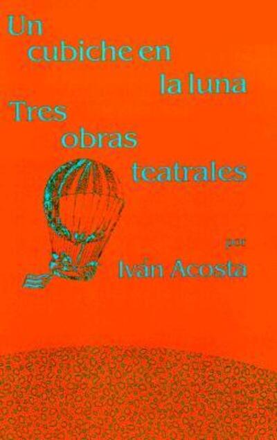 Un Cubiche en La Luna: Tres Obras Teatrales (Studies in Modern Literature; 98) (Spanish Edition) - Ivan Acosta - Books - Arte Publico Pr - 9780934770996 - July 1, 1989