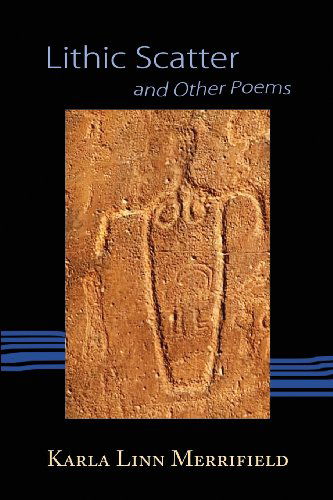 Lithic Scatter and Other Poems - Karla Linn Merrifield - Books - Mercury HeartLink - 9780988227996 - February 13, 2013